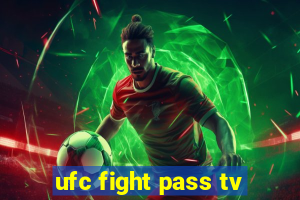 ufc fight pass tv